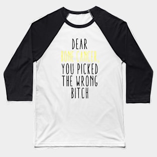 Dear Bone Cancer You Picked The Wrong Bitch Baseball T-Shirt